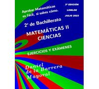Aprobar matemáticas es fácil, si sabes cómo: Matemáticas II (Bachillerato Ciencias) Ejercicios y exámenes