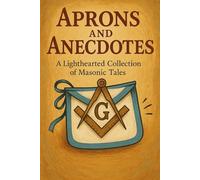 Aprons and Anecdotes: A Lighthearted Collection of Masonic Tales