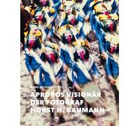 Apropos Visionär - Der Fotograf Horst H. Baumann