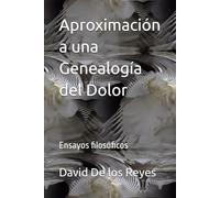 Aproximación a una Genealogía del Dolor: Ensayos filosóficos