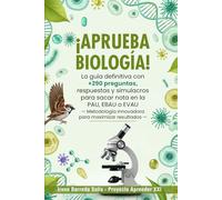 ¡Aprueba Biología!: La guía definitiva con +290 preguntas, respuestas y simulacros para sacar nota en la PAU, EBAU o EVAU - Metodología innovadora para maximizar resultados -