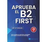Aprueba el B2 - Use of English (color version): Guia completa con ejercicios y estrategias para superar el examen de Cambridge