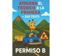 Aprueba El Teórico a la Primera Con 200 Tests: Consigue el Carnet de Conducir tipo B en Menos de 3 Días Rápido y Sencillo