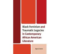 Apryl Lewis Black Feminism and Traumatic Legacies in Contempo (Copertina rigida)