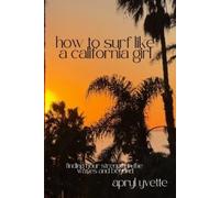 Apryl Yvette How To Surf Like A California Girl (Tascabile)