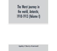 Apsley Cherry-G The worst journey in the world, Antarctic, 1910-1913 (Tascabile)