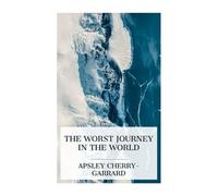 Apsley Cherry-Garrard The Worst Journey in the World (Tascabile)