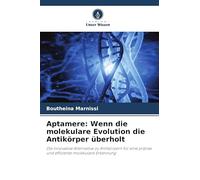 Aptamere: Wenn die molekulare Evolution die Antikörper überholt: Die innovative Alternative zu Antikörpern für eine präzise und effiziente molekulare Erkennung