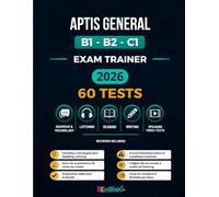 APTIS GENERAL B1 - B2 - C1 EXAM TRAINER 2026: 60 Tests: Guía de preparación para el examen con estrategias, claves y recursos