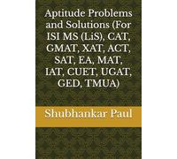 Aptitude Problems and Solutions (For ISI MS (LiS), CAT, GMAT, XAT, ACT, SAT, EA, MAT, IAT, CUET, UGAT, GED, TMUA)