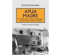 Apua madre. La ferocia delle stragi nazifasciste dai documenti inediti del SIM