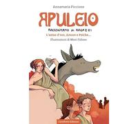 Apuleio raccontato ai ragazzi. L'asino d'oro, Amore e Psiche...
