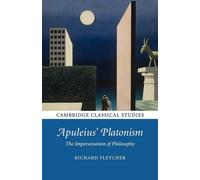 Apuleius' Platonism: The Impersonation of Philosophy - Fletcher Richard
