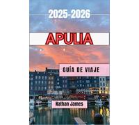 Apulia GUÍA DE VIAJE 2025-2026: Descubriendo el corazón y el patrimonio del sur de Italia