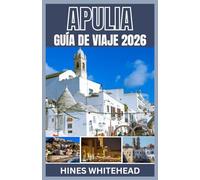 APULIA GUÍA DE VIAJE 2026: Explora las soleadas costas del sur de Italia, los pueblos antiguos y los viajes culinarios por las ciudades más emblemáticas de Apulia.