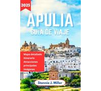 Apulia Guía de Viaje: Explora la cultura, las joyas ocultas, Trani y las principales atracciones de Lecce y Bari para un viaje inolvidable por el sur de Italia