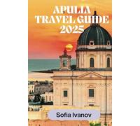 APULIA TRAVEL GUIDE 2025: Discover Timeless Beauty, Hidden Gems, and Authentic Experiences in Italy's Sunlit South"