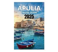 APULIA TRAVEL GUIDE 2025: Where History, Culture, and Beauty Blend in Perfect Harmony