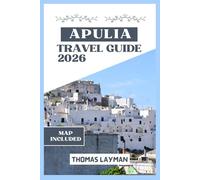APULIA TRAVEL GUIDE 2026: Unlock the Secrets of Italy’s Southern Peninsula From Ancient Streets to Gourmet Tables