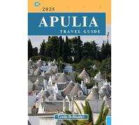 APULIA TRAVEL GUIDE: Everything You Need to Know Before You Go “Your Ultimate Travel Companion”