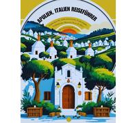Apulien, Italien Reiseführer: Entdecken Sie nicht-touristische Trulli-Städte, authentische Masseria-Aufenthalte und Olivenöl-Verkostungsabenteuer