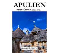 APULIEN REISEFÜHRER 2025-2026: Erkunden, navigieren und entdecken Sie wie ein Einheimischer !