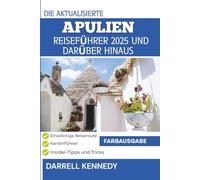 APULIEN REISEFÜHRER 2025 UND DARÜBER HINAUS (Vollfarbausgabe): Entdecken Sie den antiken Charme und den modernen Charme des sonnenverwöhnten italienischen Absatzes.
