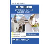APULIEN REISEFÜHRER 2025 UND DARÜBER HINAUS (Vollfarbausgabe): Entdecken Sie den antiken Charme und den modernen Charme des sonnenverwöhnten italienischen Absatzes.