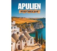 APULIEN REISEFÜHRER 2026: Eine Reise durch die Reize Süditaliens