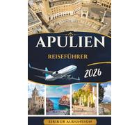 APULIEN REISEFÜHRER 2026: Eine Reise durch weiß getünchte Dörfer, Küstenschönheit und unvergessliche süditalienische Erlebnisse.