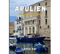 APULIEN REISEFÜHRER 2026: Entdecken Sie Italiens verborgene Schätze: Von weiß getünchten Dörfern bis hin zu Adriaküsten und kulinarischen Traditionen