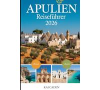 Apulien Reiseführer 2026: Erleben Sie Alberobello, Lecce, Ostuni, Polignano a Mare, Gargano-Nationalpark, Castel del Monte, lokale Küche, Strände und Top-Attraktionen in Italiens Ferse