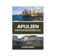 APULIEN WICHTIGER REISEFÜHRER 2025