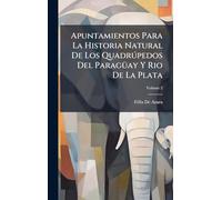 Apuntamientos Para La Historia Natural De Los Quadrðpedos Del ParagÃ1/4ay Y Rio De La Plata