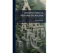 Apuntes Para La Historia De Bolivia