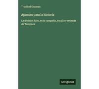 Apuntes para la historia: La division Rios, en la campaña, batalla y retirada de Tarapacá