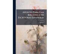 Apuntes Para Una Biblioteca De Escritoras Españolas