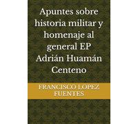 Apuntes sobre historia militar y homenaje al general EP Adrián Huamán Centeno