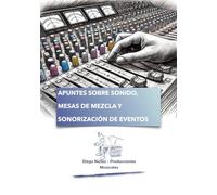 APUNTES SOBRE SONIDO, MESAS DE MEZCLA Y SONORIZACIÓN DE EVENTOS
