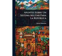 Apuntes Sobre Un Sistema Militar Para La Repðblica