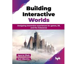 Apurva Shah Neil Blevins Building Interactive Worlds (Tascabile)