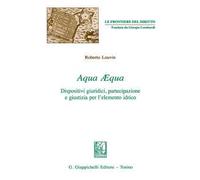 Aqua aequa. Dispositivi giuridici, partecipazione e giustizia per l'elemento idrico