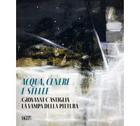 Aqua, cenere e stelle. Giovanni Castiglia. La vampa della pittura