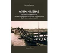 Aqua Himerae. Idrografia antica ed attuale dell'area urbana e del territorio di Termini Imerese (Sicilia centro-settentrionale). Nuova ediz.