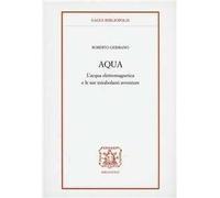 Aqua. L'acqua elettromagnetica e le sue mirabolanti avventure