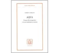 Aqua. L'acqua elettromagnetica e le sue mirabolanti avventure