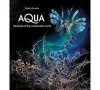 Aqua. Mysteries of the underwater world. Ediz. italiana e inglese