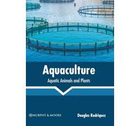 Aquaculture: Aquatic Animals and Plants (Copertina rigida)