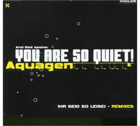 Aquagen - You Are So Quiet!