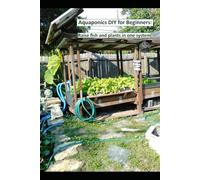 Aquaponics DIY for Beginners: Raise fish and plants in one system